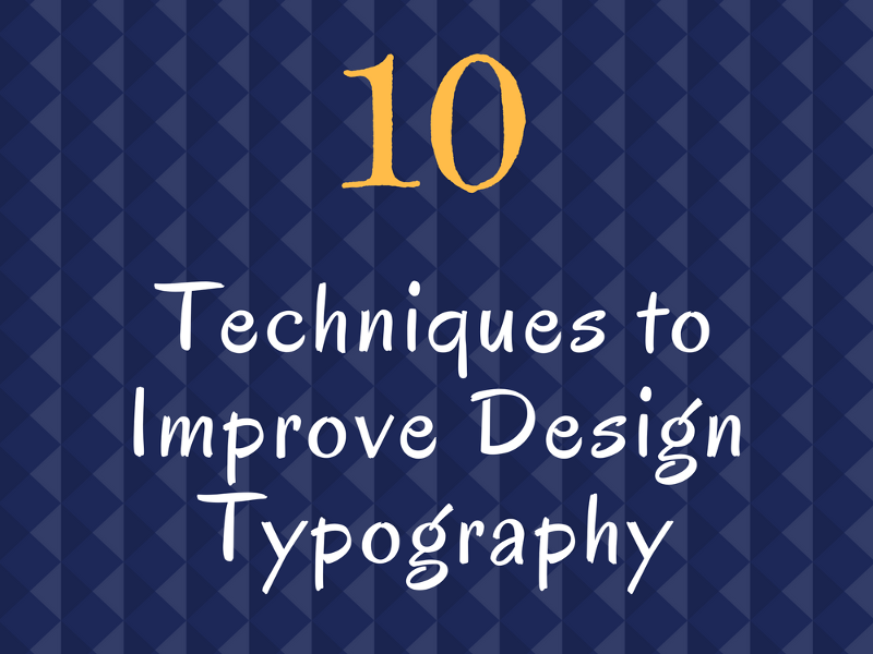 Ten Techniques to Improve Design Typography